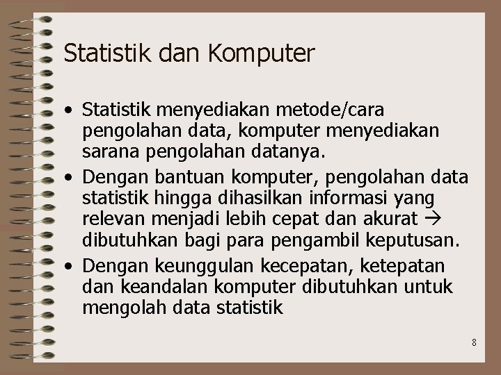Statistik dan Komputer • Statistik menyediakan metode/cara pengolahan data, komputer menyediakan sarana pengolahan datanya.