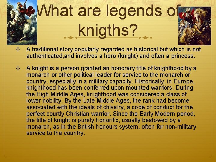 What are legends of knigths? A traditional story popularly regarded as historical but which