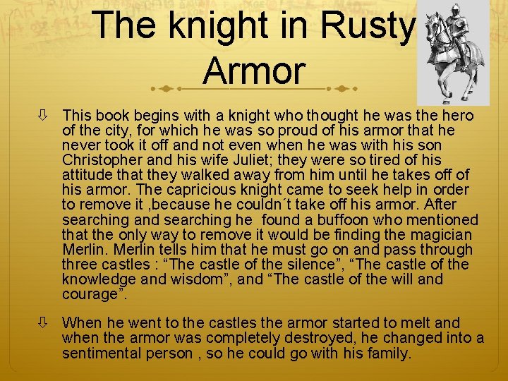The knight in Rusty Armor This book begins with a knight who thought he