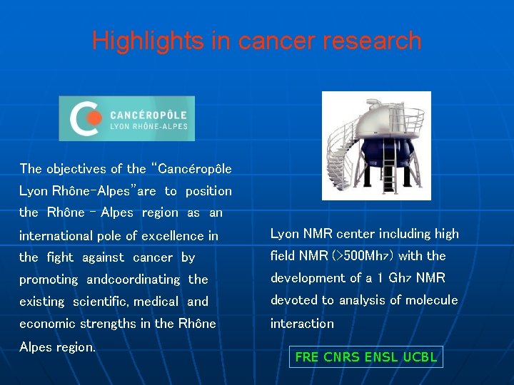 Highlights in cancer research The objectives of the “Cancéropôle Lyon Rhône-Alpes”are to position the