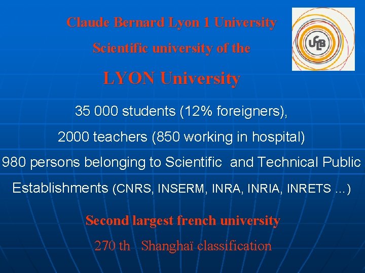 Claude Bernard Lyon 1 University Scientific university of the LYON University 35 000 students