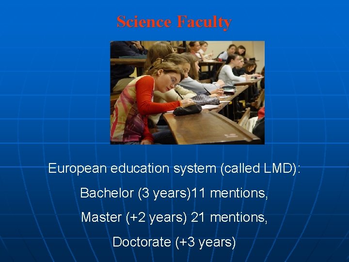Science Faculty European education system (called LMD): Bachelor (3 years)11 mentions, Master (+2 years)