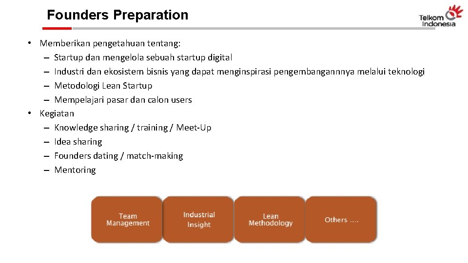 Founders Preparation • Memberikan pengetahuan tentang: – Startup dan mengelola sebuah startup digital –