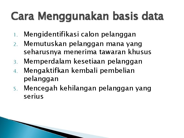 Cara Menggunakan basis data 1. 2. 3. 4. 5. Mengidentifikasi calon pelanggan Memutuskan pelanggan