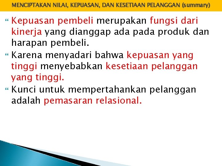 MENCIPTAKAN NILAI, KEPUASAN, DAN KESETIAAN PELANGGAN (summary) Kepuasan pembeli merupakan fungsi dari kinerja yang