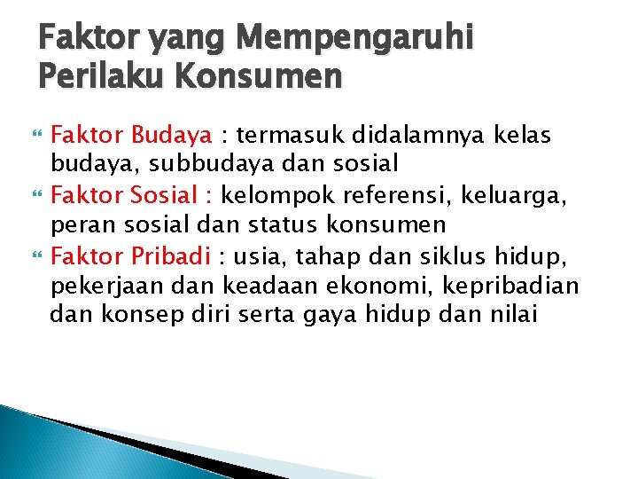 Faktor yang Mempengaruhi Perilaku Konsumen Faktor Budaya : termasuk didalamnya kelas budaya, subbudaya dan