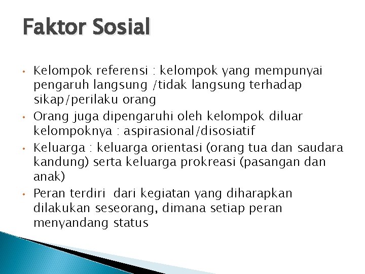 Faktor Sosial • • Kelompok referensi : kelompok yang mempunyai pengaruh langsung /tidak langsung