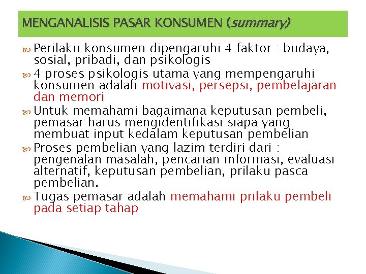 MENGANALISIS PASAR KONSUMEN (summary) Perilaku konsumen dipengaruhi 4 faktor : budaya, sosial, pribadi, dan