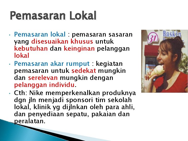 Pemasaran Lokal • • • Pemasaran lokal : pemasaran sasaran yang disesuaikan khusus untuk