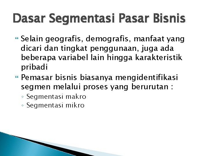 Dasar Segmentasi Pasar Bisnis Selain geografis, demografis, manfaat yang dicari dan tingkat penggunaan, juga