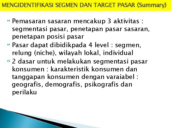 MENGIDENTIFIKASI SEGMEN DAN TARGET PASAR (Summary) Pemasaran sasaran mencakup 3 aktivitas : segmentasi pasar,