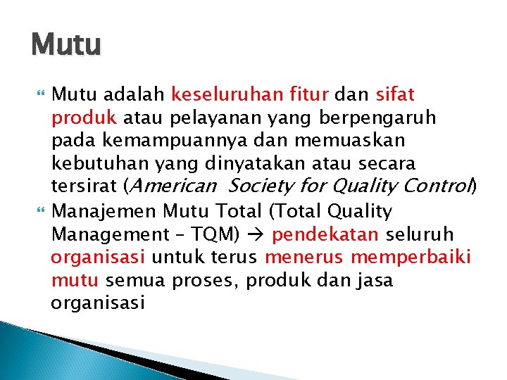 Mutu adalah keseluruhan fitur dan sifat produk atau pelayanan yang berpengaruh pada kemampuannya dan