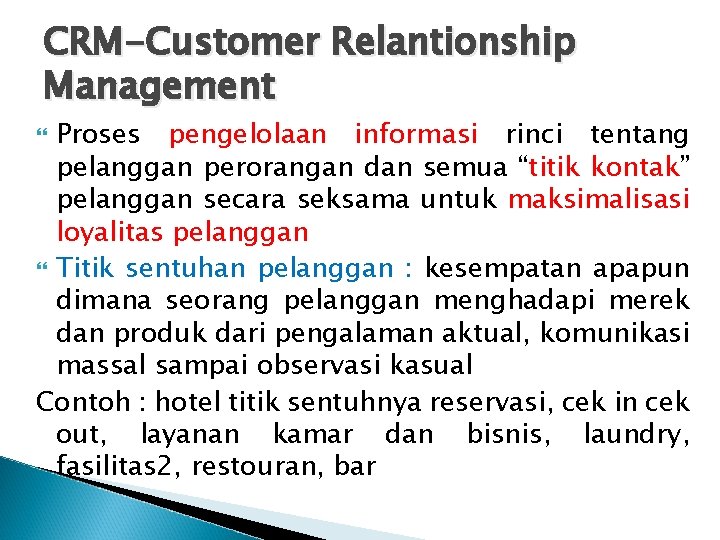 CRM-Customer Relantionship Management Proses pengelolaan informasi rinci tentang pelanggan perorangan dan semua “titik kontak”