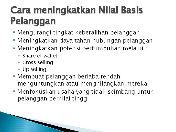 Cara meningkatkan Nilai Basis Pelanggan Mengurangi tingkat keberalihan pelanggan Meningkatkan daya tahan hubungan pelanggan