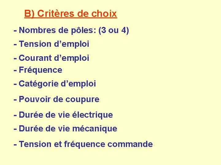 B) Critères de choix - Nombres de pôles: (3 ou 4) - Tension d’emploi