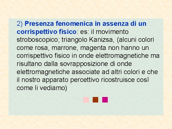 2) Presenza fenomenica in assenza di un corrispettivo fisico: es: il movimento stroboscopico; triangolo