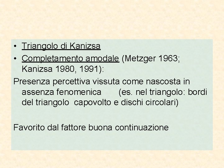  • Triangolo di Kanizsa • Completamento amodale (Metzger 1963; Kanizsa 1980, 1991): Presenza