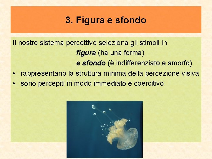 3. Figura e sfondo Il nostro sistema percettivo seleziona gli stimoli in figura (ha