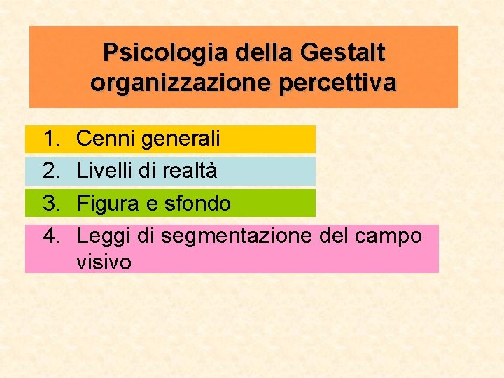 Psicologia della Gestalt organizzazione percettiva 1. 2. 3. 4. Cenni generali Livelli di realtà