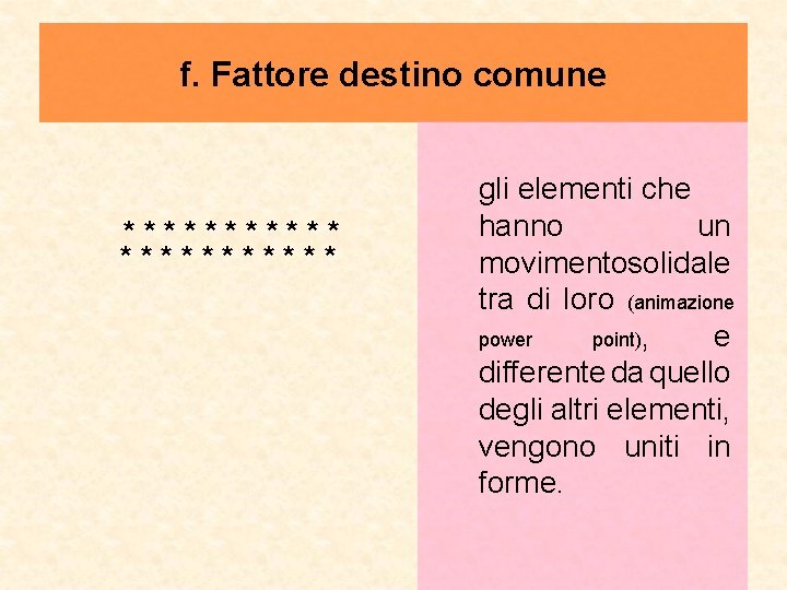 f. Fattore destino comune gli elementi che hanno un * * * * *