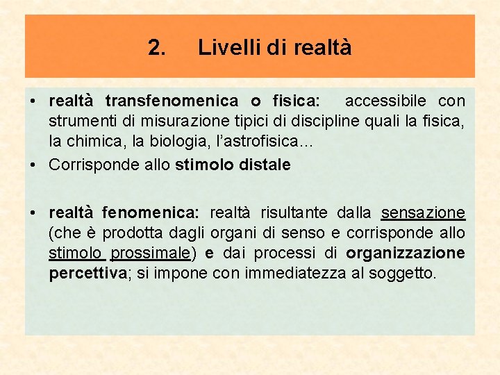 2. Livelli di realtà • realtà transfenomenica o fisica: accessibile con strumenti di misurazione