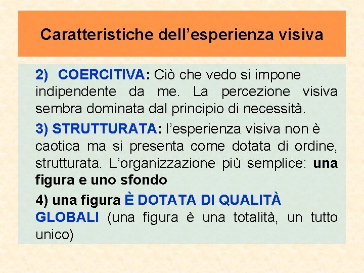 Caratteristiche dell’esperienza visiva 2) COERCITIVA: Ciò che vedo si impone indipendente da me. La