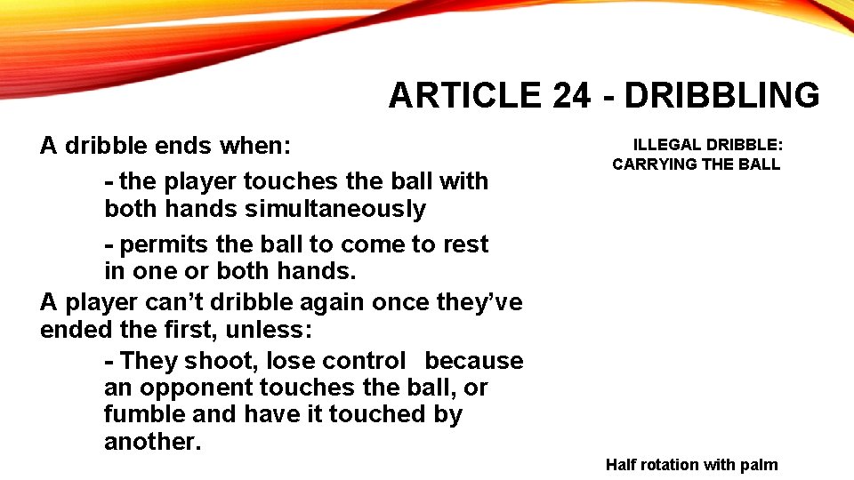 ARTICLE 24 - DRIBBLING A dribble ends when: - the player touches the ball