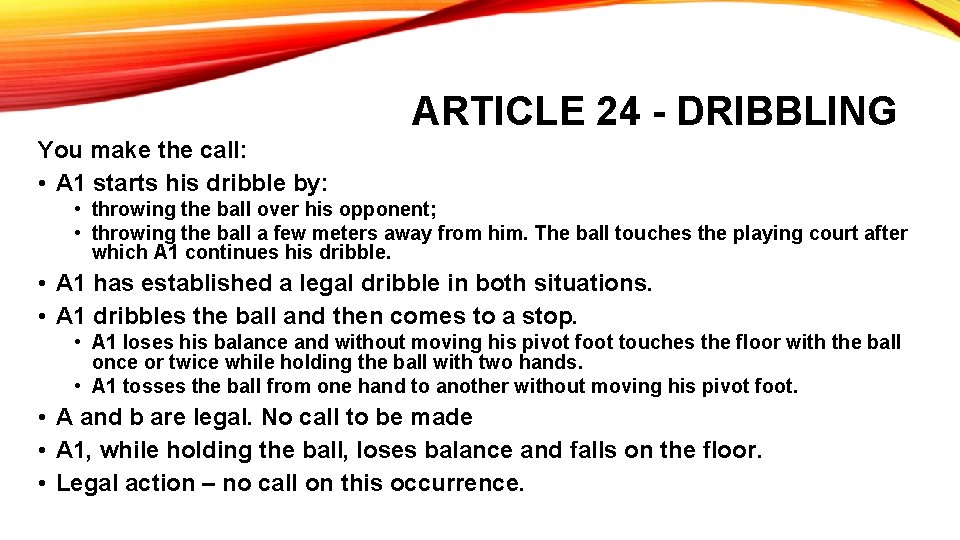 ARTICLE 24 - DRIBBLING You make the call: • A 1 starts his dribble