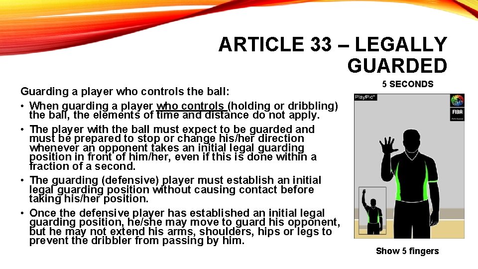 ARTICLE 33 – LEGALLY GUARDED Guarding a player who controls the ball: • When