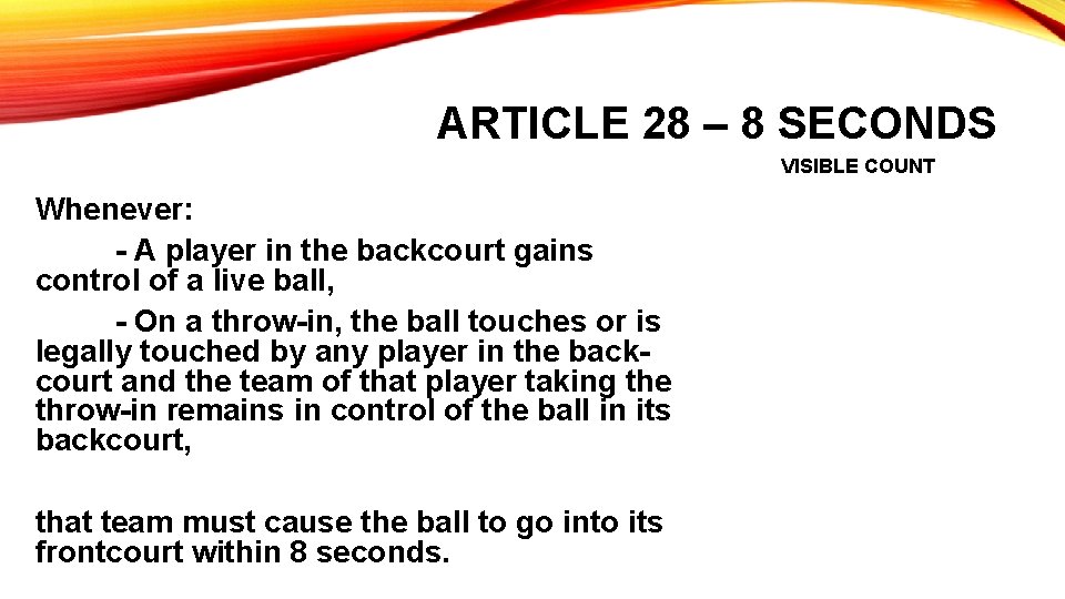 ARTICLE 28 – 8 SECONDS VISIBLE COUNT Whenever: - A player in the backcourt