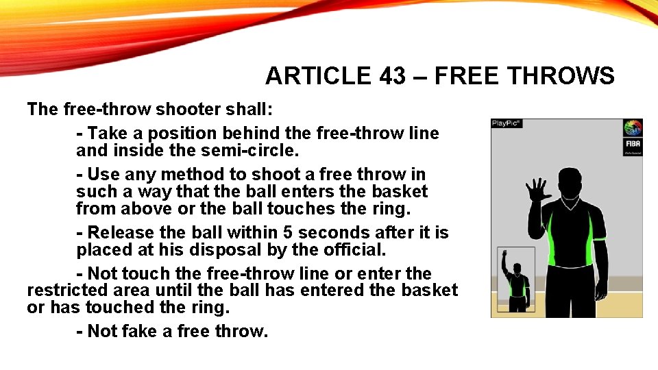 ARTICLE 43 – FREE THROWS The free-throw shooter shall: - Take a position behind