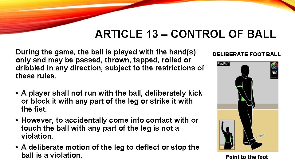 ARTICLE 13 – CONTROL OF BALL During the game, the ball is played with