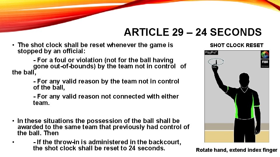 ARTICLE 29 – 24 SECONDS • The shot clock shall be reset whenever the