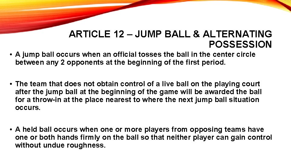 ARTICLE 12 – JUMP BALL & ALTERNATING POSSESSION • A jump ball occurs when