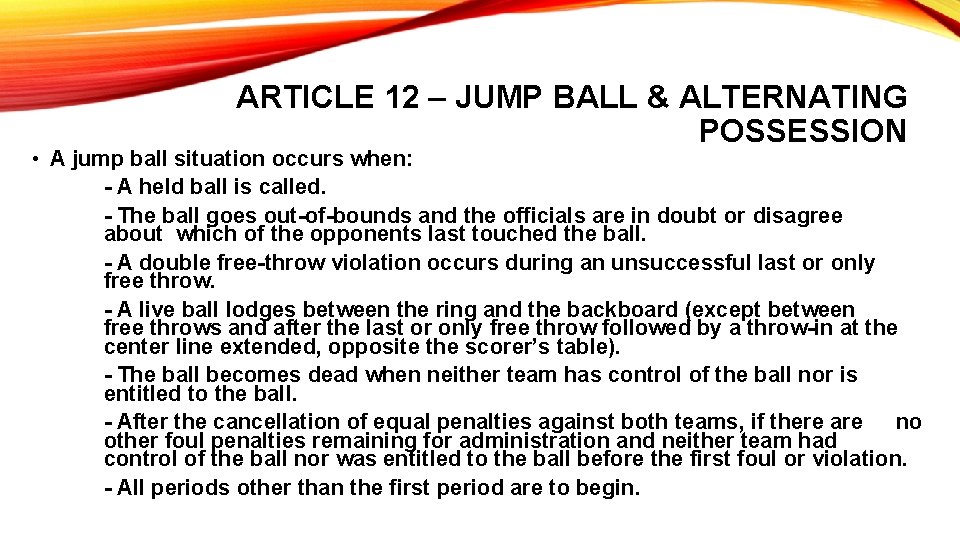 ARTICLE 12 – JUMP BALL & ALTERNATING POSSESSION • A jump ball situation occurs