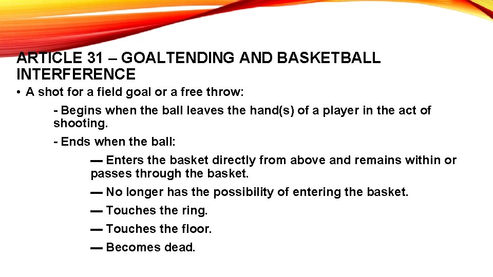 ARTICLE 31 – GOALTENDING AND BASKETBALL INTERFERENCE • A shot for a field goal