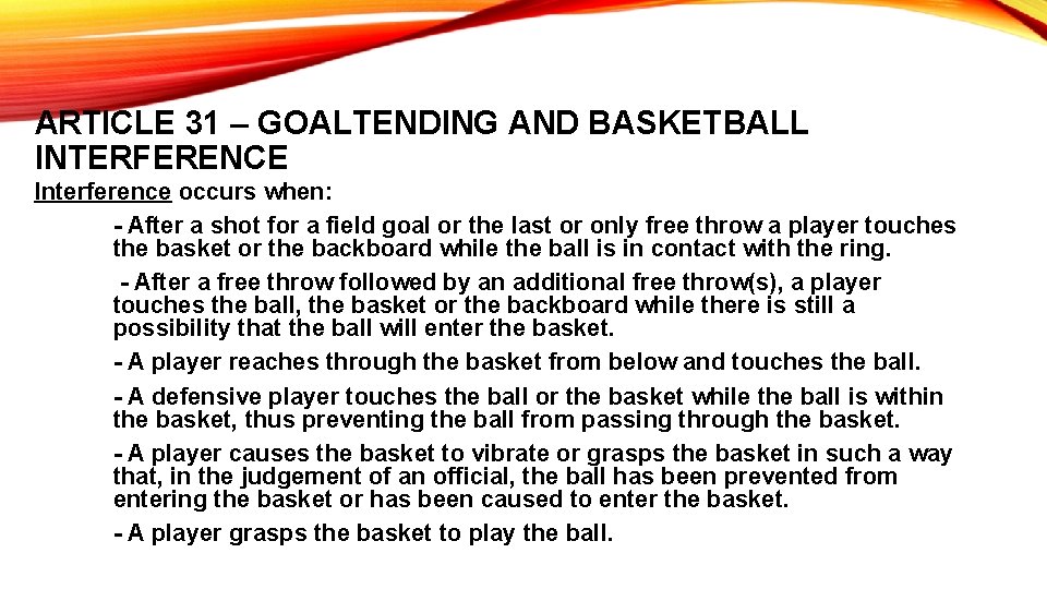 ARTICLE 31 – GOALTENDING AND BASKETBALL INTERFERENCE Interference occurs when: - After a shot