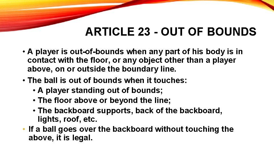 ARTICLE 23 - OUT OF BOUNDS • A player is out-of-bounds when any part