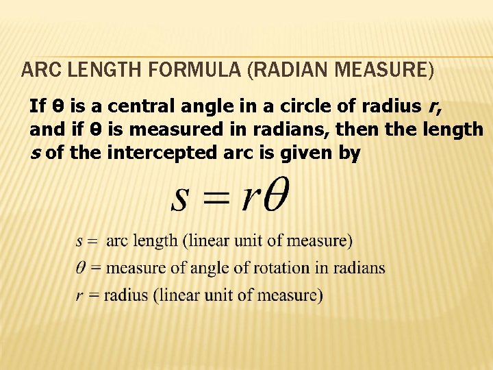 ARC LENGTH FORMULA (RADIAN MEASURE) If 0 is a central angle in a circle