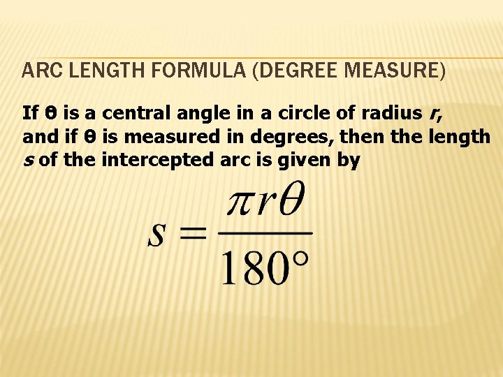 ARC LENGTH FORMULA (DEGREE MEASURE) If 0 is a central angle in a circle