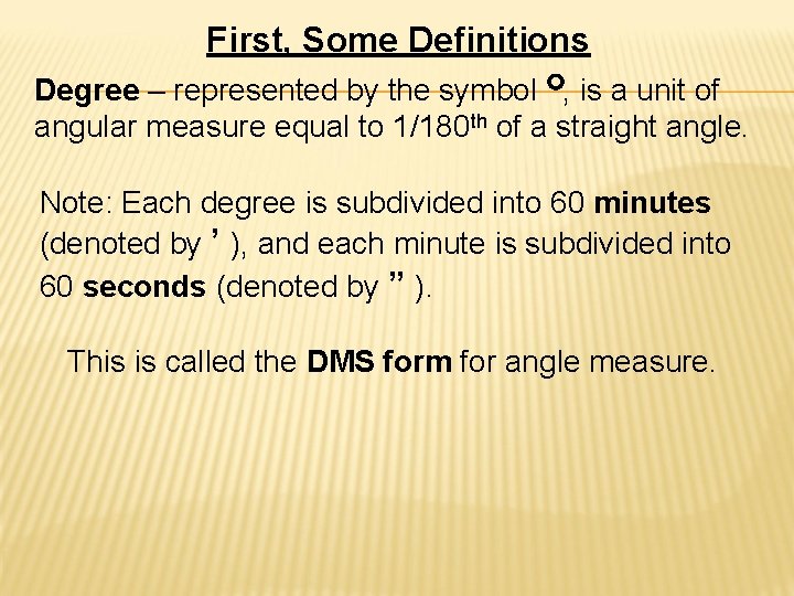 First, Some Definitions Degree – represented by the symbol , is a unit of