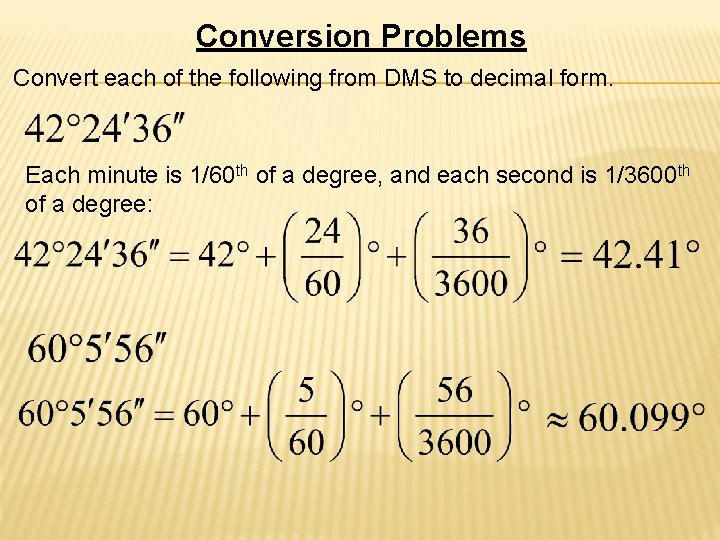 Conversion Problems Convert each of the following from DMS to decimal form. Each minute