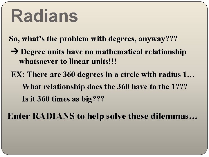 Radians So, what’s the problem with degrees, anyway? ? ? Degree units have no