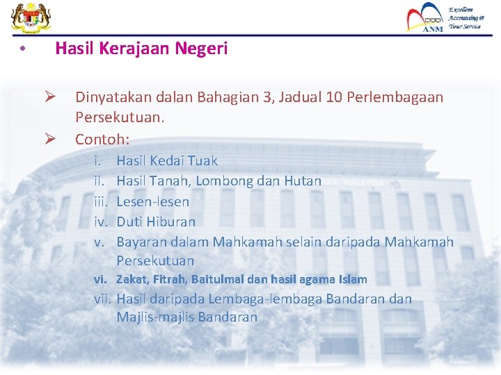 • Hasil Kerajaan Negeri Ø Ø Dinyatakan dalan Bahagian 3, Jadual 10 Perlembagaan • Hasil Kerajaan Negeri Ø Ø Dinyatakan dalan Bahagian 3, Jadual 10 Perlembagaan