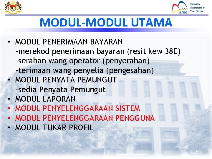 MODUL-MODUL UTAMA • MODUL PENERIMAAN BAYARAN -merekod penerimaan bayaran (resit kew 38 E) -serahan MODUL-MODUL UTAMA • MODUL PENERIMAAN BAYARAN -merekod penerimaan bayaran (resit kew 38 E) -serahan