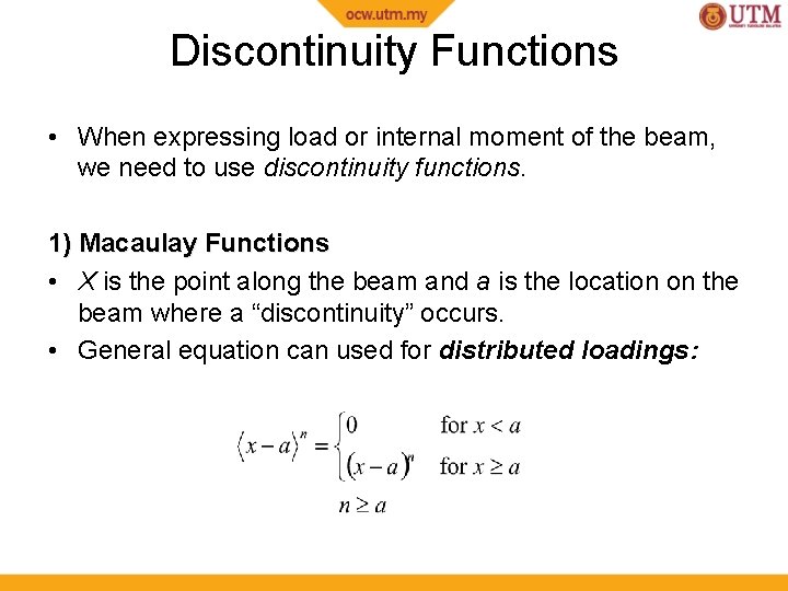 Discontinuity Functions • When expressing load or internal moment of the beam, we need Discontinuity Functions • When expressing load or internal moment of the beam, we need