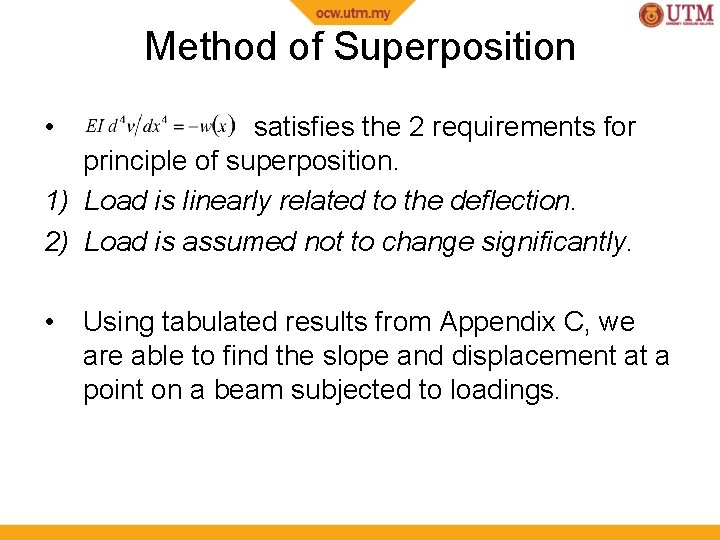 Method of Superposition • satisfies the 2 requirements for principle of superposition. 1) Load