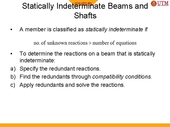 Statically Indeterminate Beams and Shafts • • A member is classified as statically indeterminate