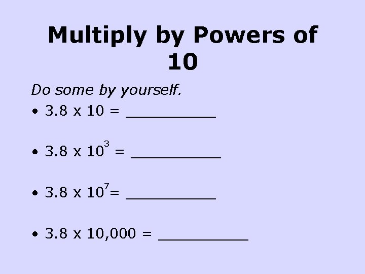 Multiply by Powers of 10 Do some by yourself. • 3. 8 x 10