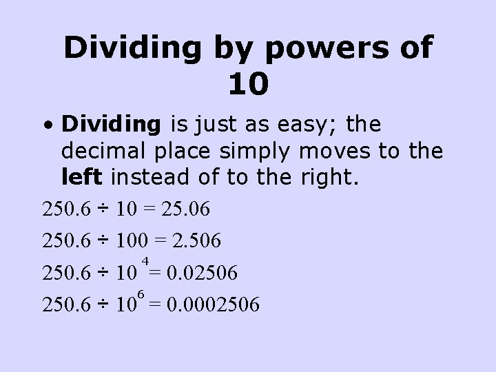 Dividing by powers of 10 • Dividing is just as easy; the decimal place